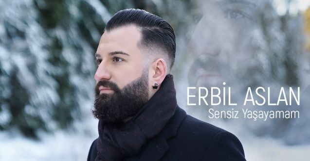 Erbil Aslan 'Sensiz Yaşayamam'