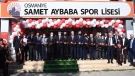 Samet Aybaba Spor Lisesi açıldı