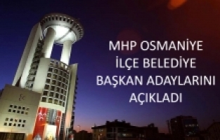 MHP Osmaniye İlçe Belediye Başkan Adaylarını Açıkladı
