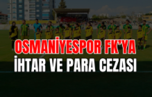 PFDK'dan Osmaniyespor FK'ya ihtar ve para cezası